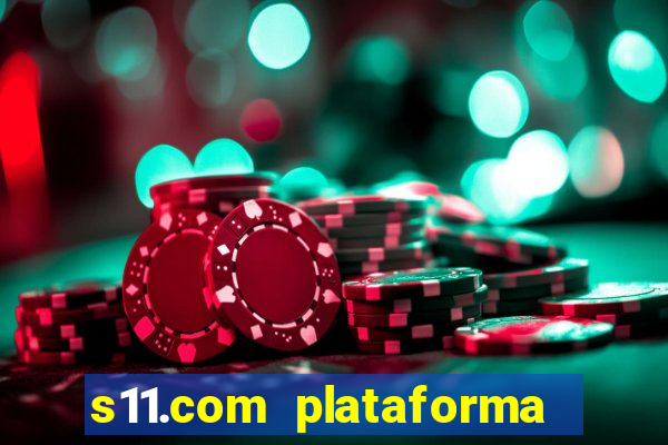 s11.com plataforma de jogos